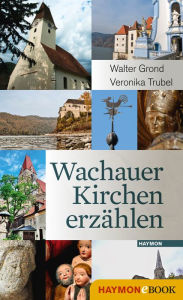 Title: Wachauer Kirchen erzählen, Author: Walter Grond