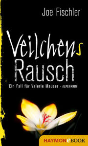 Title: Veilchens Rausch: Ein Fall für Valerie Mauser. Alpenkrimi, Author: Joe Fischler