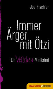Title: Immer Ärger mit Ötzi: Ein Veilchen-Minikrimi, Author: Joe Fischler