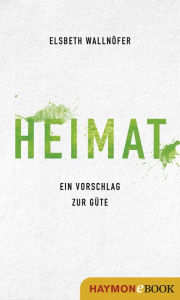 Title: Heimat: Ein Vorschlag zur Güte, Author: Elsbeth Wallnöfer