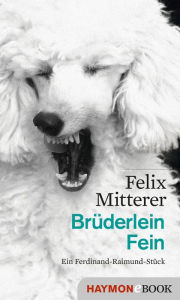 Title: Brüderlein Fein: Ein Ferdinand-Raimund-Stück, Author: Felix Mitterer
