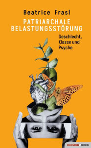 Title: Patriarchale Belastungsstörung: Geschlecht, Klasse und Psyche, Author: Beatrice Frasl