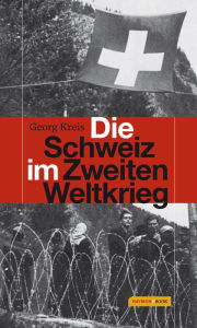Title: Die Schweiz im Zweiten Weltkrieg, Author: Georg Kreis