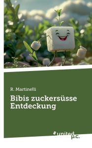 Title: Bibis zuckersï¿½sse Entdeckung, Author: R Martinelli