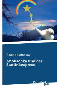 Title: Anouschka: Und der Starlinkexpress, Author: Nadine Barthelmy