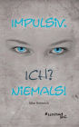 Impulsiv. Ich? Niemals!
