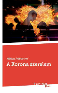 Title: A Korona szerelem, Author: Milicz Róbertné