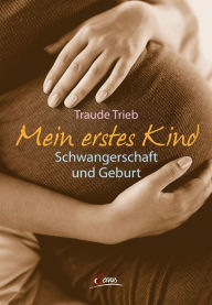 Title: Mein erstes Kind: Schwangerschaft und Geburt, Author: Traude Trieb