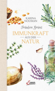 Title: Fräulein Grüns Immunkraft aus der Natur, Author: Karina Nouman