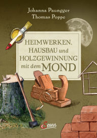 Title: Heimwerken, Hausbau und Holzgewinnung mit dem Mond, Author: Johanna Paungger