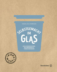Title: Selbstgemacht im Glas: Zum Einkochen, Mitnehmen & Verschenken, Author: Eva Derndorfer