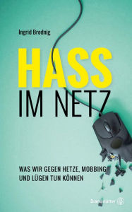 Title: Hass im Netz: Was wir gegen Hetze, Mobbing und Lügen tun können., Author: Ingrid Brodnig