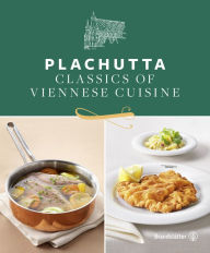 Title: Plachutta: Classics of Viennese Cuisine, Author: Ewald Plachutta