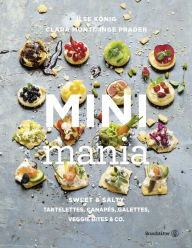 Title: Mini Mania: Sweet & Salty, Tartelettes, Canapés, Galettes, Veggie Bites & Co, Author: Ilse König