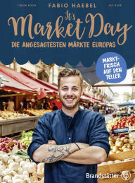 Title: It's Market Day: Marktfrisch auf den Teller, Author: Fabio Haebel