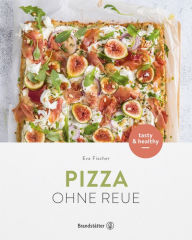 Title: Pizza ohne Reue: tasty & healthy, Author: Eva Fischer