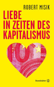 Title: Liebe in Zeiten des Kapitalismus, Author: Robert Misik