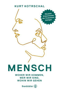 Title: Mensch: Woher wir kommen, wer wir sind, wohin wir gehen, Author: Kurt Univ.prof. Kotrschal