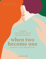 Title: When two become one: Stärke und nähre deine Fruchtbarkeit. Rezepte, Yoga und Kräuter, Author: Andrea Haselmayr