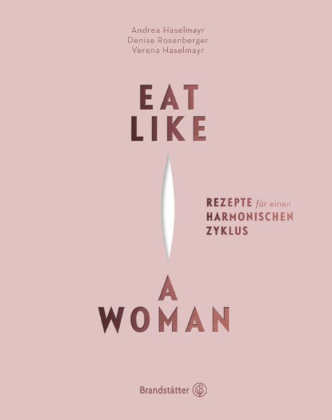 Eat like a Woman: Rezepte für einen harmonischen Zyklus