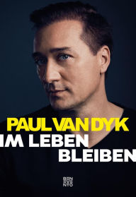 Title: Im Leben bleiben, Author: Paul van Dyk