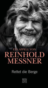 Title: Rettet die Berge: Ein Appell von Reinhold Messner, Author: Reinhold Messner