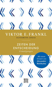 Title: Zeiten der Entscheidung: Ermutigungen, Author: Viktor E. Frankl