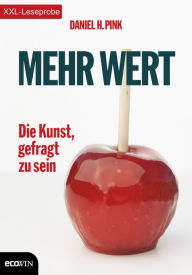 Title: XXL-Leseprobe: Mehr Wert: Die Kunst, gefragt zu sein, Author: Daniel H. Pink