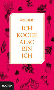 Title: Ich koche, also bin ich, Author: Rudolf Obauer