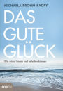 Das gute Glück: Wie wir es finden und behalten können