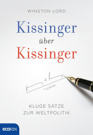 Title: Kissinger über Kissinger: Kluge Sätze zur Weltpolitik, Author: Henry Kissinger