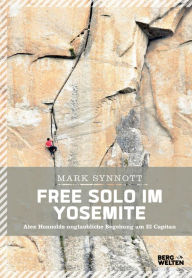 Title: Free Solo im Yosemite: Alex Honnolds unglaubliche Begehung am El Capitan, Author: Mark Synnott