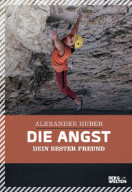Title: Die Angst, dein bester Freund, Author: Alexander Huber