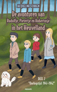 Title: De avonturen van Rudolfje, Pietertje en Hubertusje in het Heuvelland: Deel 2 - Oorlogstijd 1941-1942, Author: Jacqueline Fokken