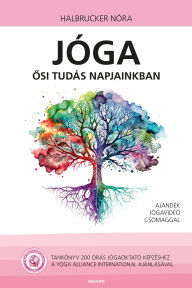 Title: Jóga - osi tudás napjainkban: Tankönyv 200 órás jógaoktató képzéshez, Author: Halbrucker Nóra