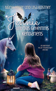 Title: Jennie und das Geheimnis Kendariens: Ein Abenteuer voller Freundschaft und Mut, Author: Marie Hofer Und Lisa Kostner