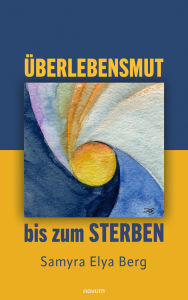 Title: Überlebensmut bis zum Sterben, Author: Samyra Elya Berg
