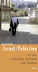 Title: Lesereise Israel/Palästina: Zwischen Abraham und Ibrahim, Author: Gil Yaron