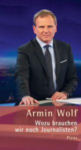 Title: Wozu brauchen wir noch Journalisten?, Author: Armin Wolf