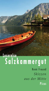 Title: Lesereise Salzkammergut: Skizzen aus der Mitte, Author: René Freund