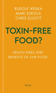 Title: Toxin-free Food?: Health Risks and Benefits of Our Food, Author: Rudolf Krska
