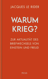 Title: Warum Krieg?: Zur Aktualität des Briefwechsels von Einstein und Freud, Author: Jacques Le Rider