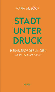 Title: Stadt unter Druck: Herausforderungen im Klimawandel, Author: Maria Auböck