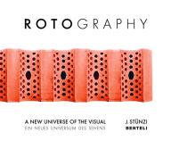 Title: Rotography: A New Universe of the Visual, Author: Jürg Stünzi