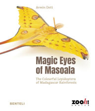 Title: Magic Eyes of Masoala: The Colourful Lepidoptera of Madagascar Rainforests, Author: Armin Dett