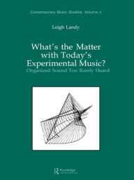 Title: What's the Matter with Today's Experimental Music?: Organized Sound Too Rarely Heard / Edition 1, Author: Leigh Landy