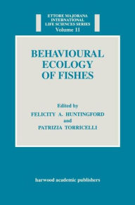 Title: Behavioural Ecology of Fishes / Edition 1, Author: Felicity Anne Huntingford