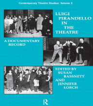 Title: Luigi Pirandello in the Theatre / Edition 1, Author: Susan Bassnett