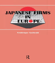 Title: Japanese Firms in Europe: A Global Perspective / Edition 1, Author: Frédérique Sachwald
