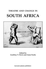 Title: Theatre & Change in South Africa / Edition 1, Author: Geoffrey Davis